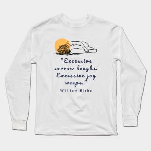 Copy of William Blake quote: “Excessive sorrow laughs. Excessive joy weeps.” Long Sleeve T-Shirt
